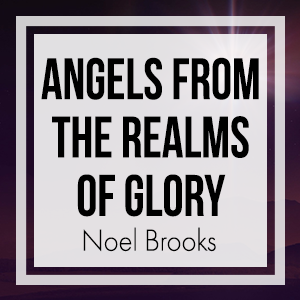 Angels From the Realms of Glory